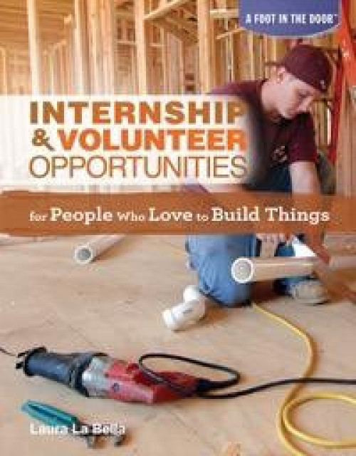 Internship & Volunteer Opportunities for People Who Love to Build Things by Laura La Bella, 9781448882991