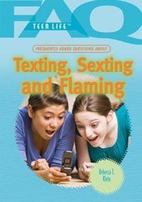 Frequently Asked Questions About Texting, Sexting, and Flaming by Rebecca T. Klein, 9781448883318