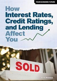 How Interest Rates, Credit Ratings, and Lending Affect You by G. S. Prentzas, 9781448883462