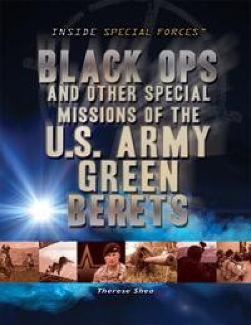 Black Ops and Other Special Missions of the U.S. Army Green Berets - 9781448883813 by Therese M. Shea