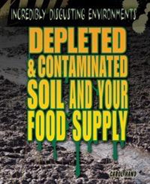 Depleted and Contaminated Soil and Your Food Supply by Carol Hand, 9781448884148