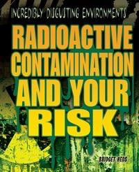 Radioactive Contamination and Your Risk - 9781448884155 by Bridget Heos, 9781448884155