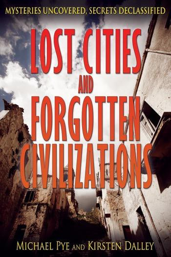 Lost Cities and Forgotten Civilizations by Michael Pye, Kirsten Dalley, 9781448892518