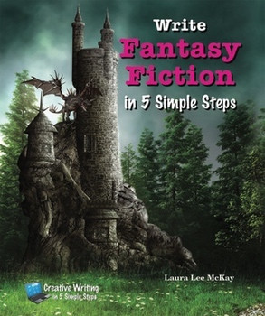 Write Fantasy Fiction in 5 Simple Steps by Laura Lee McKay, 9780766038349
