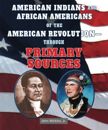 American Indians and African Americans of the American Revolution: Through Primary Sources by John Micklos, Jr., 9780766041301