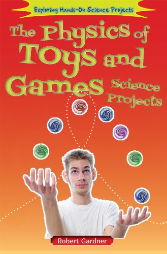 The Physics of Toys and Games Science Projects by Robert Gardner, 9780766041431