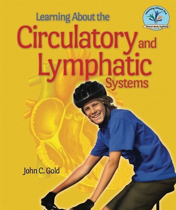 Learning About the Circulatory and Lymphatic Systems by John Coopersmith Gold, 9780766041561