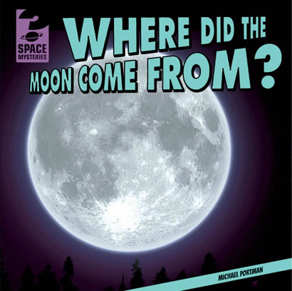 Where Did the Moon Come From? by Michael Portman, 9781433982774