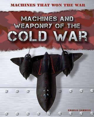 Machines and Weaponry of the Cold War - 9781433985928 by Charlie Samuels, 9781433985928