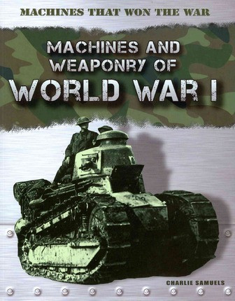 Machines and Weaponry of World War I - 9781433986048 by Charlie Samuels, 9781433986048