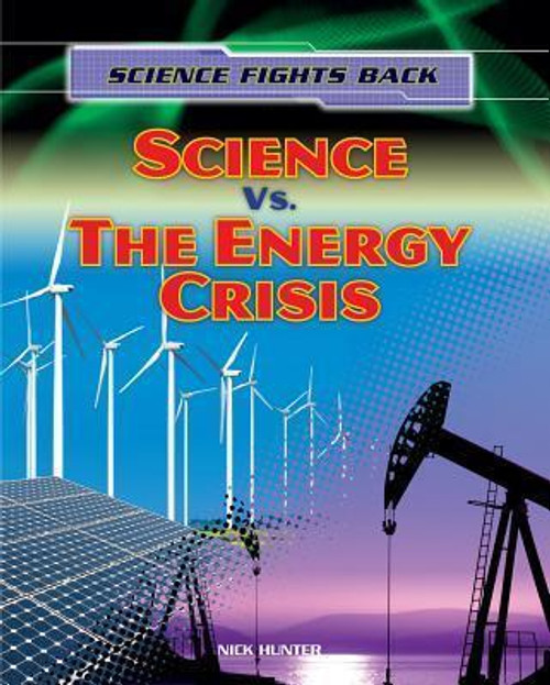 Science vs. the Energy Crisis - 9781433986963 by Nick Hunter, 9781433986963