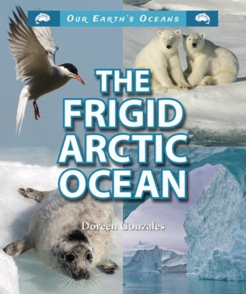 The Frigid Arctic Ocean - 9781464401480 by Doreen Gonzales