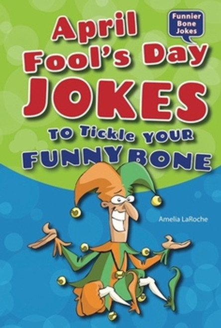 April Fool's Day Jokes to Tickle Your Funny Bone - 9781464401800 by Amelia LaRoche, 9781464401800