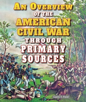An Overview of the American Civil War Through Primary Sources - 9781464401824 by Carin T. Ford, 9781464401824