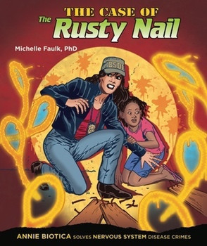 The Case of the Rusty Nail (Annie Biotica Solves Nervous System Disease Crimes) - 9781464402272 by Michelle Faulk, Ph.D., 9781464402272