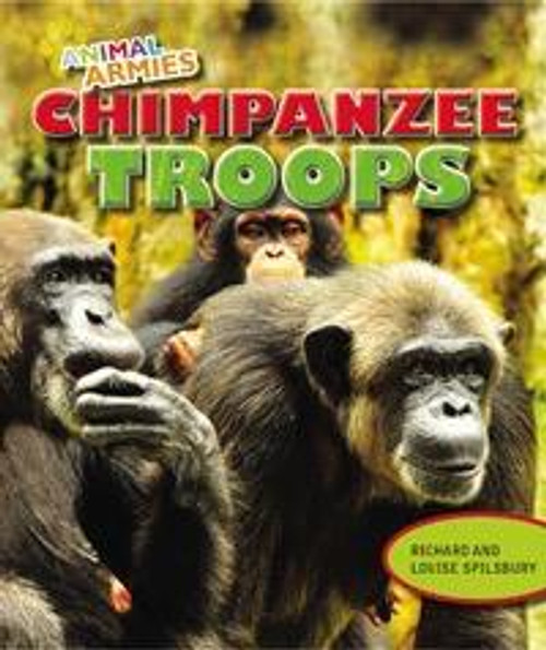 Chimpanzee Troops - 9781477703038 by Louise Spilsbury, Richard Spilsbury, 9781477703038