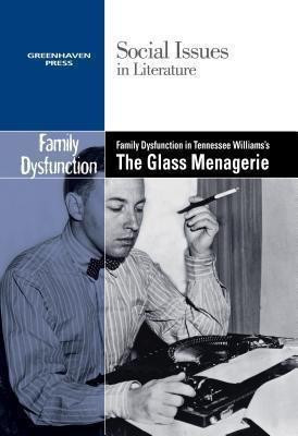 Family Dysfunction in Tennessee Williams' The Glass Menagerie - 9780737763805 by Dedria Bryfonski, 9780737763805