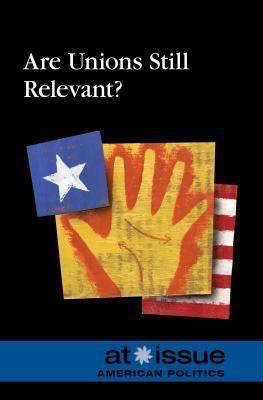 Are Unions Still Relevant? by Noah Berlatsky, 9780737761511
