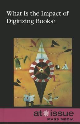 What Is the Impact of Digitizing Books? by Louise I. Gerdes, 9780737761658