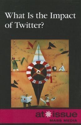 What Is the Impact of Twitter? - 9780737762167 by Roman Espejo, 9780737762167