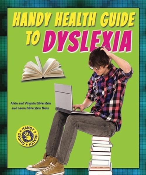 Handy Health Guide to Dyslexia by Alvin Silverstein, Virginia Silverstein, Laura Silverstein Nunn, 9780766042766