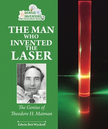 The Man Who Invented the Laser (The Genius of Theodore H. Maiman) - 9781464402081 by Edwin Brit Wyckoff, 9781464402081
