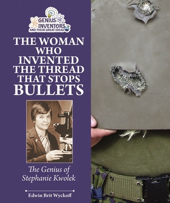 The Woman Who Invented the Thread that Stops Bullets (The Genius of Stephanie Kwolek) - 9781464402111 by Edwin Brit Wyckoff, 9781464402111