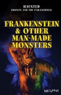 Frankenstein & Other Man-Made Monsters by Bob Curran, 9781477706794