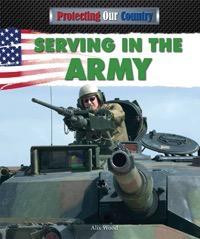 Serving in the Army - 9781477712948 by Alix Wood, 9781477712948