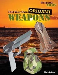 Fold Your Own Origami Weapons - 9781477713204 by Mark Bolitho, 9781477713204