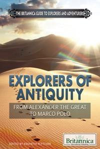 Explorers of Antiquity (From Alexander The Great to Marco Polo) by Kenneth Pletcher Senior Editor, Geography and History, 9781622750184