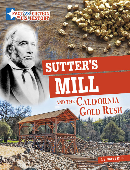 Sutter's Mill and the California Gold Rush (Separating Fact from Fiction) by Carol Kim, 9781666339666