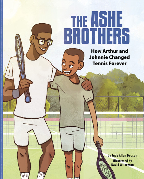 The Ashe Brothers (How Arthur and Johnnie Changed Tennis Forever) by Judy Allen Dodson, David Wilkerson, 9781684465361