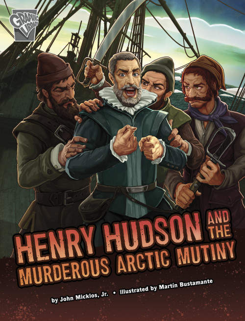 Henry Hudson and the Murderous Arctic Mutiny by John Micklos Jr., Martín Bustamante, 9781666390490