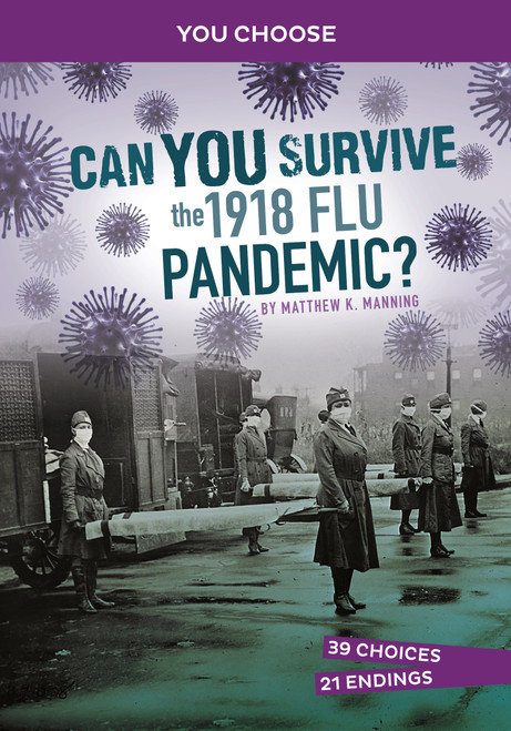 Can You Survive the 1918 Flu Pandemic? (An Interactive History Adventure) by Matthew K. Manning, 9781666390827
