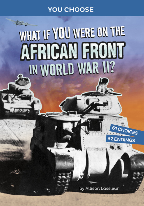 What If You Were on the African Front in World War II? (An Interactive History Adventure) by Allison Lassieur, 9781666390889