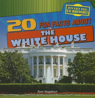 20 Fun Facts About the White House - 9781433992049 by Ryan Nagelhout, 9781433992049