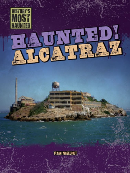 Haunted! Alcatraz by Ryan Nagelhout, 9781433992438