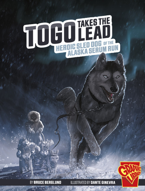 Togo Takes the Lead (Heroic Sled Dog of the Alaska Serum Run) - 9781666393989 by Bruce Berglund, Dante Ginevra, 9781666393989