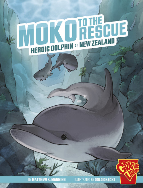 Moko to the Rescue (Heroic Dolphin of New Zealand) - 9781666393965 by Matthew K. Manning, Dolo Okecki, 9781666393965