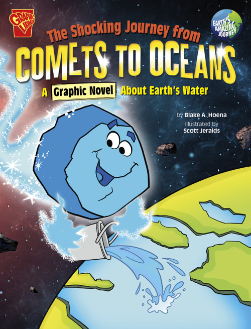 The Shocking Journey from Comets to Oceans (A Graphic Novel about Earth's Water) by Scott Jeralds, Blake Hoena, 9781666393590