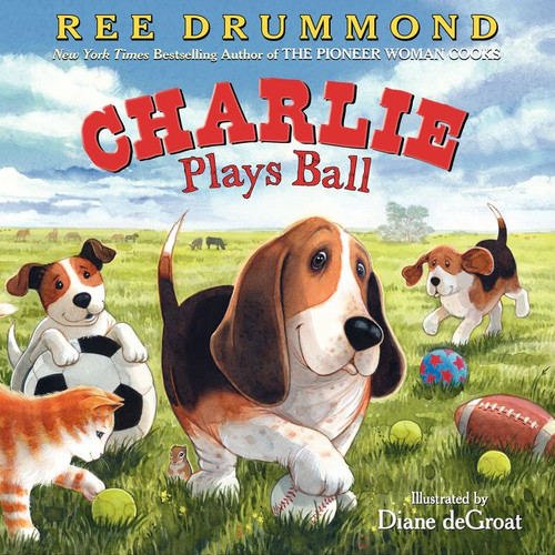 Charlie Plays Ball by Ree Drummond, Diane deGroat, 9780062297525