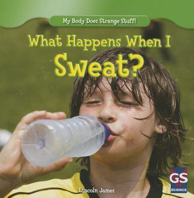 What Happens When I Sweat? - 9781433993480 by Lincoln James, 9781433993480