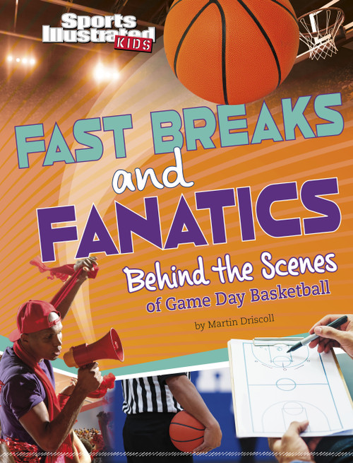Fast Breaks and Fanatics (Behind the Scenes of Game Day Basketball) by Martin Driscoll, 9781669040279