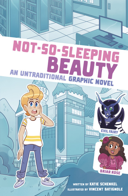 Not-So-Sleeping Beauty (An Untraditional Graphic Novel) by Katie Schenkel, Vincent Batignole, 9781669015000