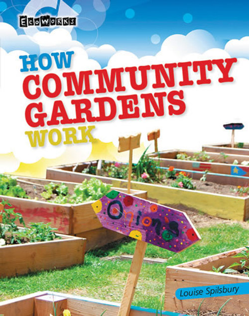 How Community Gardens Work by Louise Spilsbury, 9781433995569
