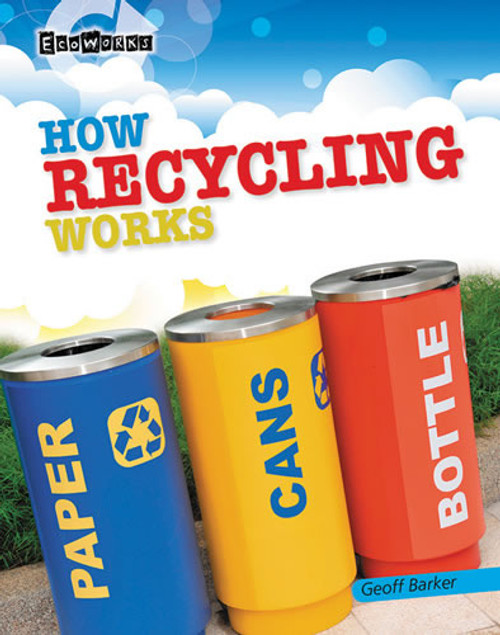 How Recycling Works by Geoff Barker, 9781433995644