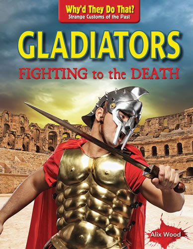 Gladiators: Fighting to the Death by Alix Wood, Alix Wood, 9781433995804