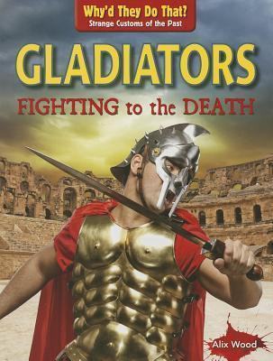 Gladiators: Fighting to the Death - 9781433995811 by Alix Wood, Alix Wood, 9781433995811