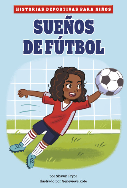 Sueños de fútbol (Spanish Edition) by Genevieve Kote, Shawn Pryor, 9781484673249